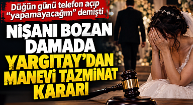 Düğün günü nişanı bozan damada Yargıtay'dan manevi tazminat kararı