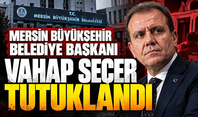 Mersin Büyükşehir Belediye Başkanı Vahap Seçer'in Gözaltı ve İfade İşlemleri