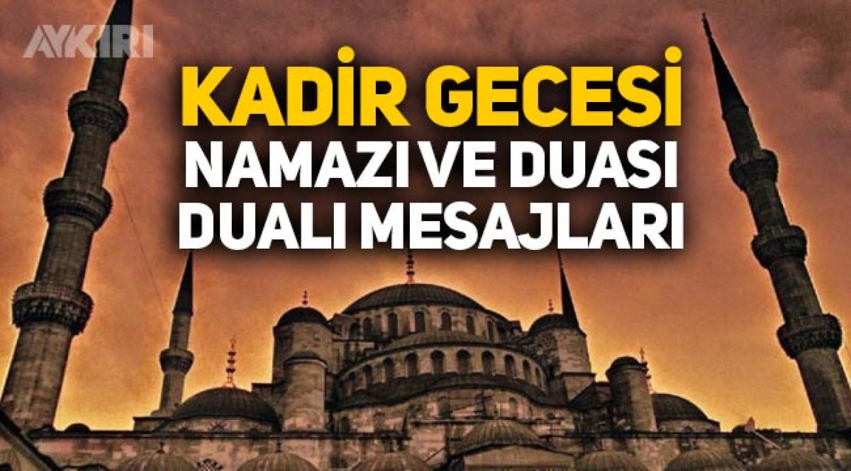 Kadir Gecesi Ne Zaman Kadir Gecesi Namazi Ve Duasi Kadir Gecesi Mesajlari Sozleri Yasam Aykiri Haber Sitesi